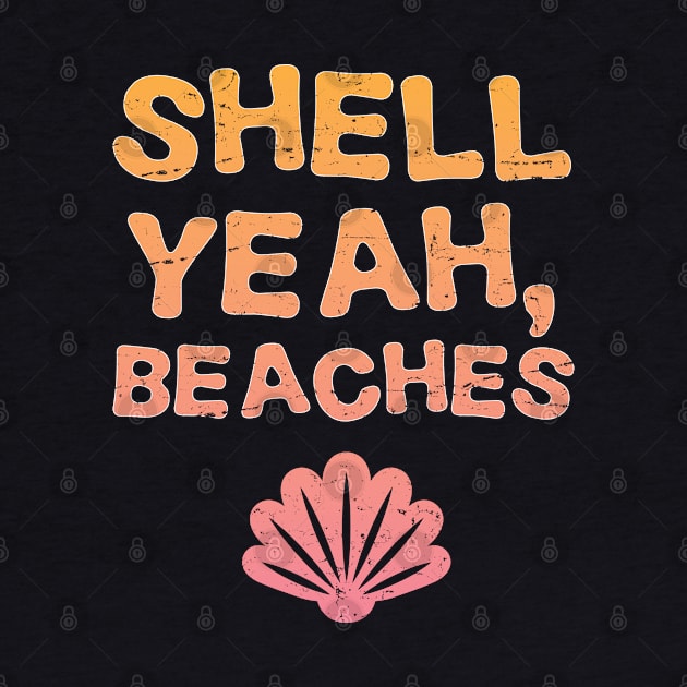 Shell Yeah Beaches - Gift Funny Holiday Beach Holiday by giftideas